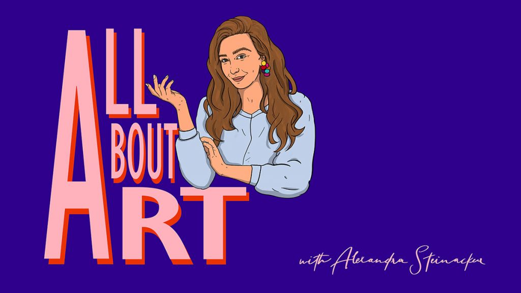 All About Art: A Podcast with Alexandra Steinacker