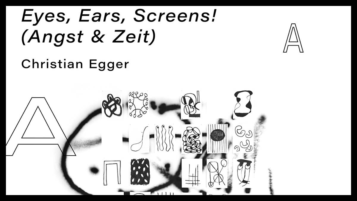 Eyes, Ears, Screens. Christian Egger