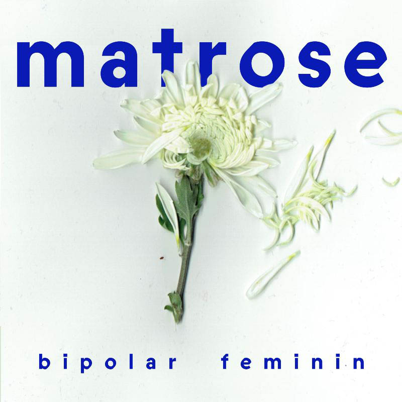 Bipolar Feminin /// Matrose