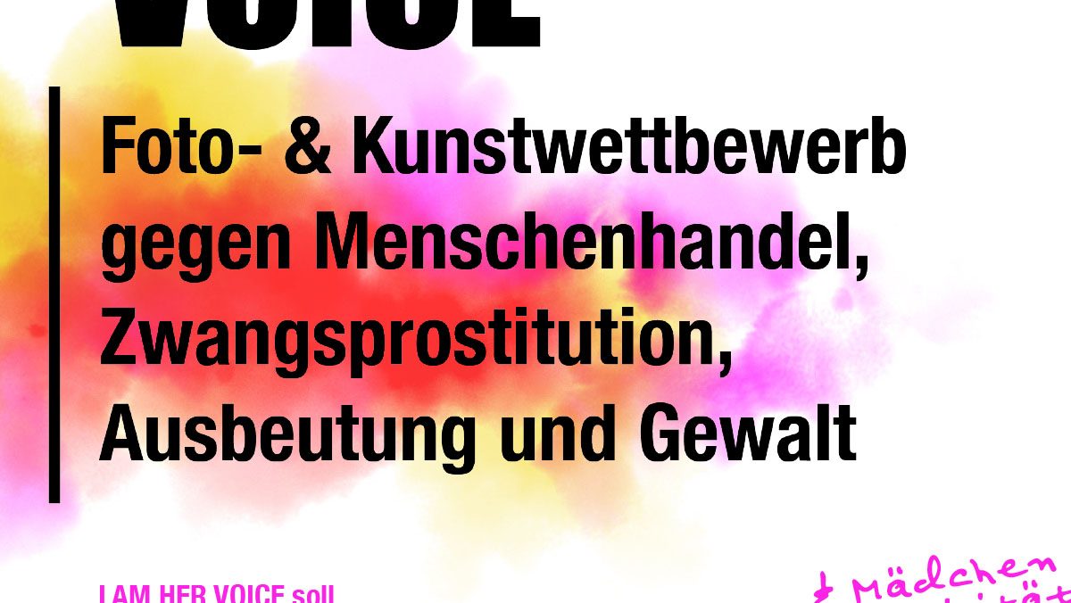 I AM HER VOICE – FOTO- UND KUNSTWETTBEWERB GEGEN MENSCHENHANDEL, ZWANGSPROSTITUTION, AUSBEUTUNG UND GEWALT